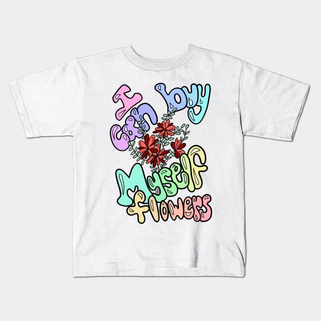 I Can Buy Myself Flowers Kids T-Shirt by RachWillz